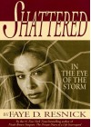 Shattered: In the Eye of the Storm - Faye D. Resnick
