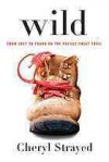 Wild: A Journey from Lost to Found - Cheryl Strayed