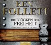 Die Brücken der Freiheit - Ken Follett, Till R. Lohmeyer, Christel Rost, Philipp Schepmann