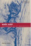 Wabi Sabi: The Japanese Art of Impermanence - Andrew Juniper