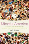Mindful America: The Mutual Transformation of Buddhist Meditation and American Culture - Jeff Wilson
