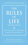 The Rules of Life: A Personal Code for Living a Better, Happier, More Successful Life - Richard Templar