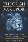 Through the Wardrobe: Your Favorite Authors on C.S. Lewis' Chronicles of Narnia - 