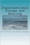 Organizational Trauma and Healing - Patricia Vivian, Shana Hormann