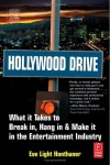 Hollywood Drive: What it Takes to Break in, Hang in & Make it in the Entertainment Industry - Eve Light Honthaner