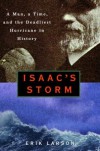 Isaac's Storm: A Man, a Time, and the Deadliest Hurricane in History - Erik Larson