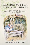 Beatrix Potter Illustrated Works: 22 Tales With Original Colored Picture Illustrations (More Than 650 Pictures Included) - Beatrix Potter