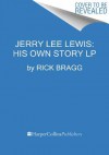 Jerry Lee Lewis: His Own Story - Rick Bragg, Jerry Lee Lewis