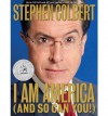 I Am America (And So Can You!) - Stephen Colbert