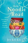 On the Noodle Road - Jen Lin-Liu