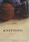 Knitting: A Novel - Anne Bartlett