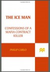 The Ice Man: Confessions of a Mafia Contract Killer - Philip Carlo