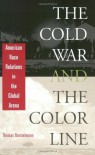 The Cold War and the Color Line: American Race Relations in the Global Arena - Thomas Borstelmann