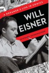 Will Eisner: A Dreamer's Life in Comics - Michael Schumacher