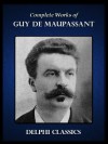 Delphi Complete Works of Guy de Maupassant (Illustrated) - Guy de Maupassant