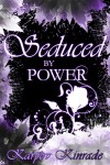 Seduced by Power: A New Adult Paranormal Romance of Shifters & Witches (Rose's Trilogy, #3) (The Seduced Saga) - Karpov Kinrade