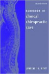 Handbook Of Clinical Chiropractic Care - Lawrence Wyatt