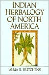 Indian Herbalogy of North America - Alma R. Hutchens,  Alam Hutchens