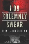 I Do Solemnly Swear - D.M. Annechino