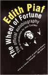 Edith Piaf: The Wheel of Fortune: The Official Autobiography - Edith Piaf, Jean Cocteau, Peter Trewartha, Andree Masoin de Virton