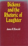 Dickens And The Rhetoric Of Laughter - James R. Kincaid