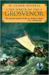 Wreck of the Grosvenor: An Account of the Mutiny of the Crew and the Loss of the Ship when Trying to Make the Bermudas - W. Clark Russell