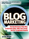 Blog Marketing: The Revolutionary New Way to Increase Sales, Build Your Brand, and Get Exceptional Results - Jeremy Wright