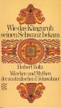 Wie das Känguruh seinen Schwanz bekam: Märchen und Mythen der australischen Ureinwohner - Herbert Boltz