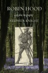 Robin Hood: A Mythic Biography - Stephen Thomas Knight