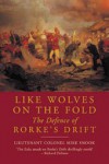 Like Wolves on the Fold: The Defence of Rorke's Drift - Mike Snook