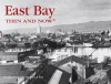 East Bay Then and Now - Dennis Evanosky, Eric J. Kos