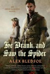 He Drank, and Saw the Spider - Alex Bledsoe