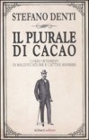Il plurale di cacao. Corso intensivo di maleducazione e cattive maniere - Stefano Denti