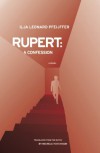Rupert: A Confession - Ilja Leonard Pfeijffer