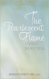 The Pearlescent Flame: Living Beautiful - 