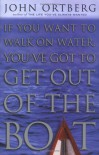 If You Want to Walk on Water, You've Got to Get Out of the Boat - John Ortberg, Sheila Walsh