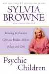 Psychic Children: Revealing the Intuitive Gifts and Hidden Abilities of Boys and Girls - Sylvia Browne, Lindsay Harrison