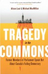 Tragedy in the Commons: Former Members of Parliament Speak Out About Canada's Failing Democracy - Alison Loat, Michael MacMillan