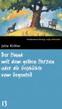 Der Hund mit dem gelben Herzen oder die Geschichte vom Gegenteil. SZ Junge Bibliothek Band 13 - Jutta Richter