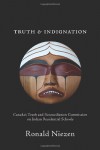 Truth and Indignation: Canada's Truth and Reconciliation Commission on Indian Residential Schools (Teaching Culture: UTP Ethnographies for the Classroom) - Ronald Niezen