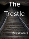 The Trestle - Ben Woodard