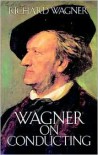 Wagner on Conducting - Richard Wagner