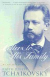 Tchaikovsky: Letters to His Family - Pyotr Ilyich Tchaikovsky, Galina von Meck