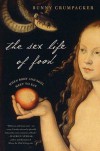The Sex Life of Food: When Body and Soul Meet to Eat - Bunny Crumpacker