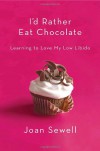 I'd Rather Eat Chocolate: Learning to Love My Low Libido - Joan Sewell