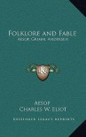Folklore and Fable: Aesop, Grimm, Andersen: V17 Harvard Classics - Aesop, Charles William Eliot