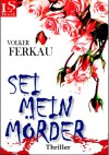 Sei mein Mörder: *TOP-DEAL* (Band 2 von 3) (German Edition) - Volker Ferkau