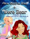 How (Not) to Kiss a Were Bear (Cindy Eller #6/Goldie Locke and the Were Bears #4) - Elizabeth A Reeves