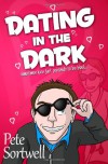 Dating in the Dark: Sometimes Love Just Pretends to Be Blind - Pete Sortwell
