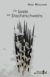 Die Seele des Stachelschweins - Anne Mehlhorn